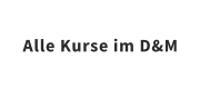 Alle Kurse im D&M